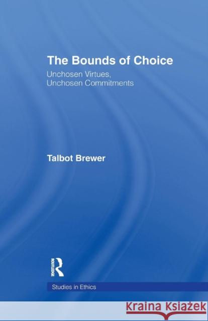 The Bounds of Choice: Unchosen Virtues, Unchosen Commitments Talbot Brewer 9781138964952 Routledge - książka