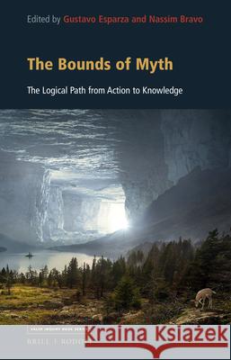 The Bounds of Myth: The Logical Path from Action to Knowledge Gustavo Esparza Nassim Bravo 9789004448667 Brill/Rodopi - książka