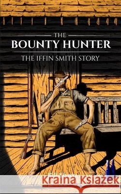 The Bounty Hunter: The Iffin Smith Story Shuey, Bill 9798533476997 Independently published - książka
