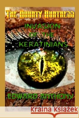 The Bounty Huntress: Invasion of the Keratinians Edward Anthony 9781654026318 Independently Published - książka