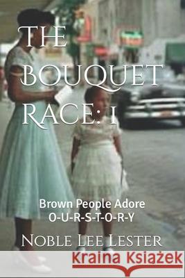 The Bouquet Race: Brown People Adore Noble Lee Lester 9781499370157 Createspace - książka