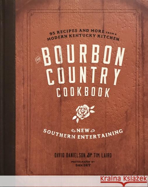 The Bourbon Country Cookbook: New Southern Entertaining: 95 Recipes and More from a Modern Kentucky Kitchen David Danielson Tim Laird 9781572842489 Agate Surrey - książka