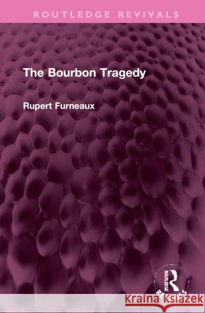 The Bourbon Tragedy Rupert Furneaux 9781032381312 Taylor & Francis Ltd - książka