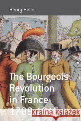 The Bourgeois Revolution in France 1789-1815 Henry Heller 9781845451691  - książka