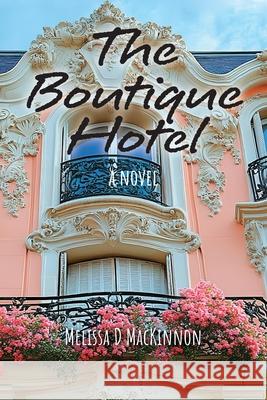 The Boutique Hotel Melissa D. MacKinnon 9781038339065 FriesenPress - książka