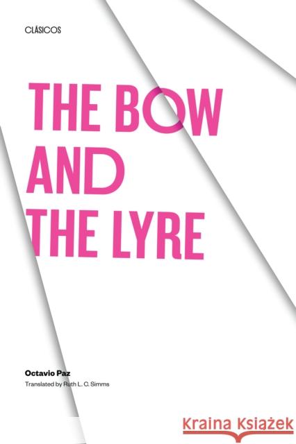 The Bow and the Lyre: The Poem, the Poetic Revelation, Poetry and History Paz, Octavio 9780292707641 University of Texas Press - książka