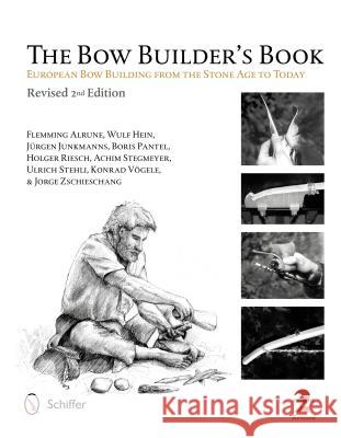 The Bow Builder's Book: European Bow Building from the Stone Age to Today Flemming Alrune Wulf Hein Jurgen Junkmanns 9780764341533 Schiffer Publishing, Ltd. - książka