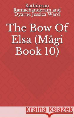 The Bow of Elsa Dyarne Jessica Ward Kathiresan Ramachanderam 9781724175403 Independently Published - książka