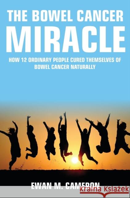 The Bowel Cancer Miracle Ewan M. Cameron 9781785550461 Inspired Publications - książka