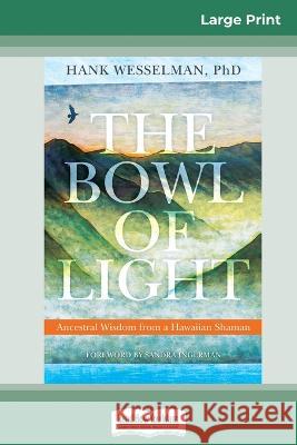 The Bowl of Light: Ancestral Wisdom from a Hawaiian Shaman (16pt Large Print Edition) Hank Wesselman 9780369321947 ReadHowYouWant - książka