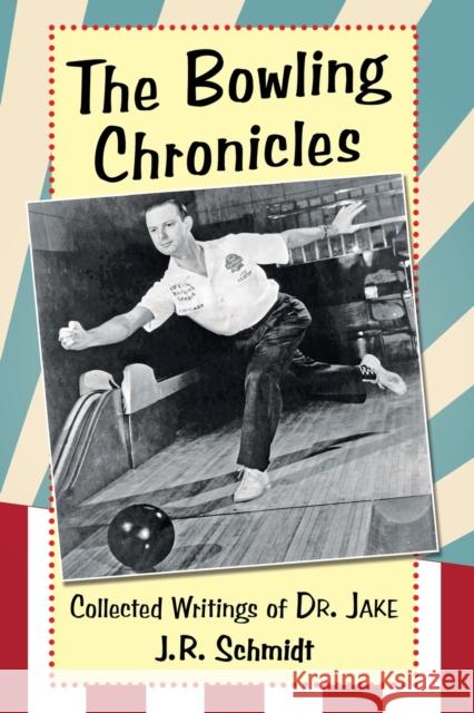 The Bowling Chronicles: Collected Writings of Dr. Jake J. R. Schmidt 9781476667751 McFarland & Company - książka