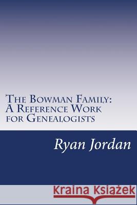 The Bowman Family: A Reference Work for Genealogists Ryan P. Jordan 9781541101425 Createspace Independent Publishing Platform - książka