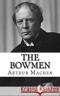 The Bowmen Arthur Machen 9781981154487 Createspace Independent Publishing Platform - książka