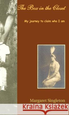 The Box in the Closet: My Journey to Claim Who I Am Singleton, Margaret 9781426990014 Trafford Publishing - książka