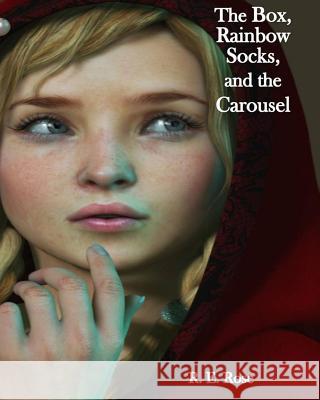 The Box, Rainbow Socks, and the Carousel R. E. Rose 9781507628515 Createspace - książka