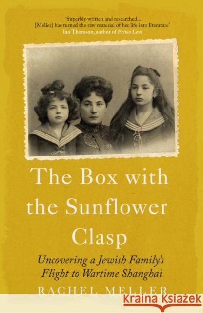 The Box with the Sunflower Clasp: Uncovering a Jewish Family's Flight to Wartime Shanghai Rachel Meller 9781785789823 Icon Books - książka