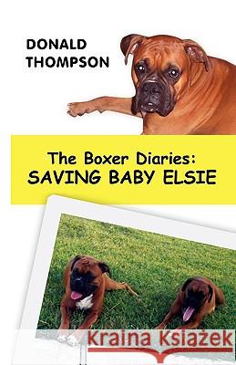 The Boxer Diaries: Saving Baby Elsie Thompson, Donald 9780595489763 iUniverse - książka