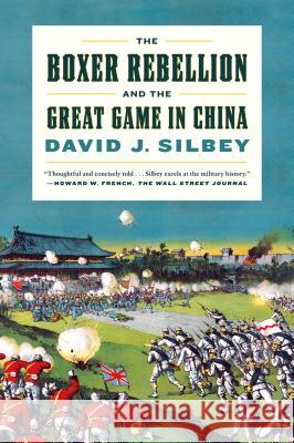 The Boxer Rebellion and the Great Game in China: A History David Silbey 9780809030750  - książka
