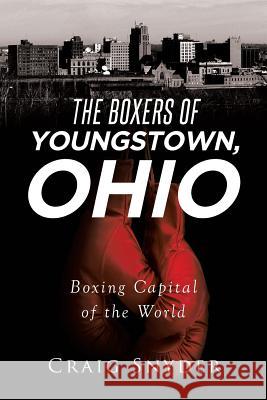 The Boxers of Youngstown Ohio Craig Snyder 9781640826670 Page Publishing, Inc. - książka