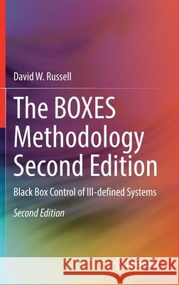 The Boxes Methodology Second Edition: Black Box Control of Ill-Defined Systems David W. Russell 9783030860684 Springer - książka