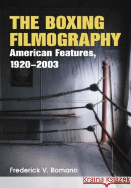 The Boxing Filmography: American Features, 1920-2003 Romano, Frederick V. 9780786417933 McFarland & Company - książka