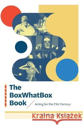 The BoxWhatBox Book: Acting for the 21st Century Michael Devine 9781039154650 FriesenPress - książka