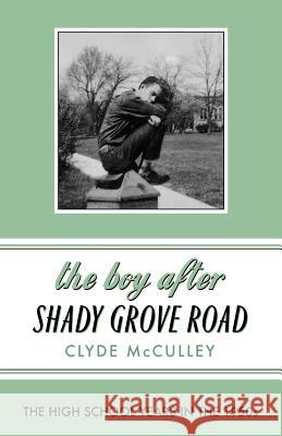 The Boy After Shady Grove Road: The High School Years in the 1950s Clyde McCulley 9780998669991 Story Night Press - książka