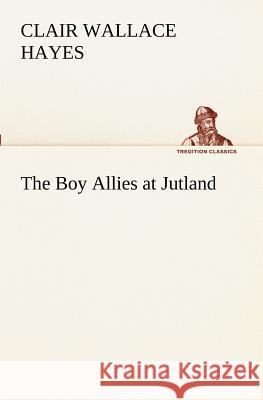 The Boy Allies at Jutland Clair W (Clair Wallace) Hayes 9783849189440 tredition GmbH - książka