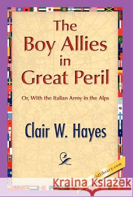 The Boy Allies in Great Peril Clair W. Hayes 9781421889191 1st World Library - książka
