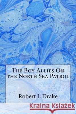 The Boy Allies On the North Sea Patrol Drake, Robert L. 9781500415808 Createspace - książka