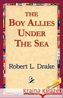 The Boy Allies Under the Sea Robert L. Drake 9781421811833 1st World Library - książka