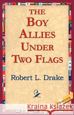 The Boy Allies Under Two Flags Robert L. Drake 9781421804835 1st World Library - książka