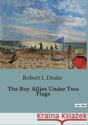 The Boy Allies Under Two Flags Robert L Drake   9791041827350 Culturea - książka