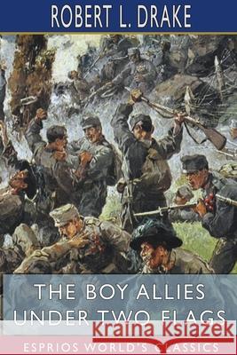 The Boy Allies Under Two Flags (Esprios Classics) Robert L. Drake 9781034160540 Blurb - książka