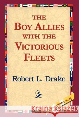 The Boy Allies with the Victorious Fleets Robert L. Drake 9781421810829 1st World Library - książka