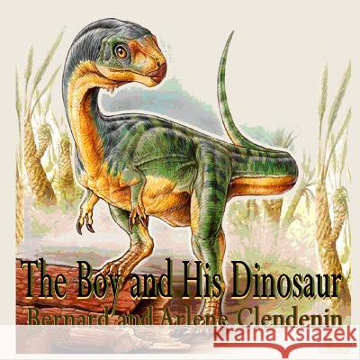 The Boy and His Dinosaur Arlene Clendenin 9781541206137 Createspace Independent Publishing Platform - książka