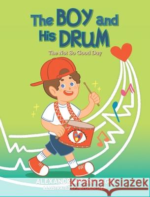 The Boy and His Drum: The Not So Good Day Alexandria Santiago Min-Chun Chen 9781685151867 Palmetto Publishing - książka
