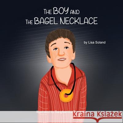 The Boy and the Bagel Necklace Lisa Soland Sanghamitra Dasgupta 9781649217868 Climbing Angel Publishing - książka