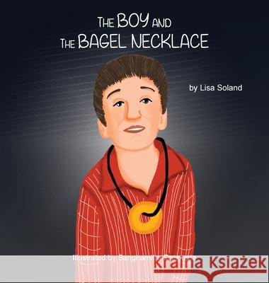 The Boy and the Bagel Necklace Lisa Soland Sanghamitra Dasgupta 9781649217936 Climbing Angel Publishing - książka