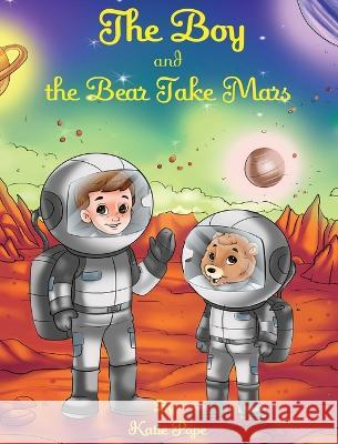 The Boy and The Bear Take Mars Katie Rose Pope   9781088090336 IngramSpark - książka