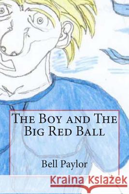 The Boy and The Big Red Ball Paylor Jr, Bell 9781493682089 Createspace - książka
