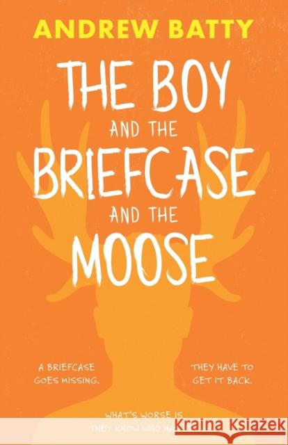 The Boy and the Briefcase... and the Moose Andrew Batty 9781913913731 The Book Guild Ltd - książka