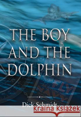 The Boy and the Dolphin Dick Schmidt Dale Raymond 9780997501018 Landslide Publishing, Inc. - książka