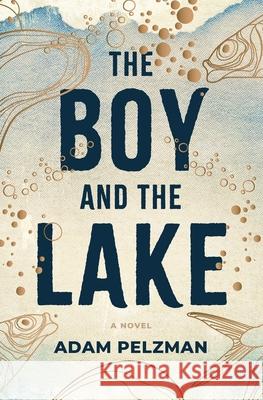 The Boy and the Lake Adam Pelzman 9781733258524 Jackson Heights Press - książka