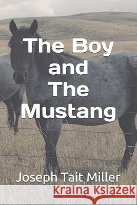 The Boy and The Mustang Joseph Tait Miller 9781070296296 Independently Published - książka