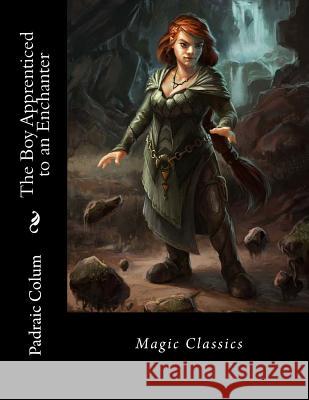 The Boy Apprenticed to an Enchanter: Magic Classics Padraic Colum Dugald Stewart Walker 9781543141191 Createspace Independent Publishing Platform - książka
