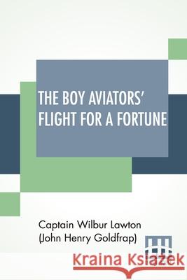 The Boy Aviators' Flight For A Fortune Captain Lawto 9789354209581 Lector House - książka