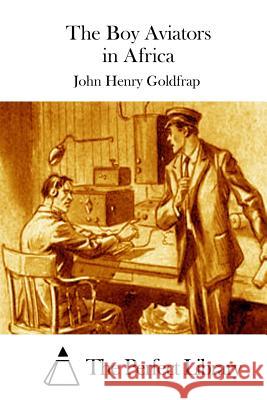 The Boy Aviators in Africa John Henry Goldfrap The Perfect Library 9781511727853 Createspace - książka