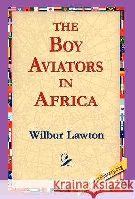 The Boy Aviators in Africa Wilbur Lawton 9781595408150 1st World Library - książka