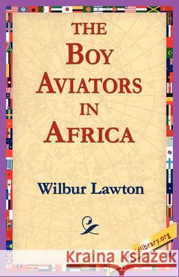 The Boy Aviators in Africa Wilbur Lawton 9781595408167 1st World Library - książka